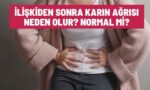 İlişkiden sonra karın ağrısı neden olur