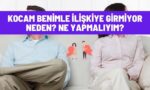 Kocam benimle ilişkiye girmiyor