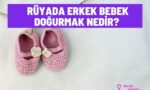 Rüyada erkek bebek doğurmak