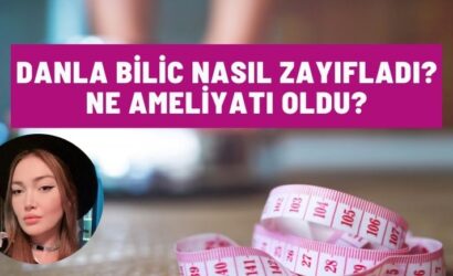 Danla Bilic Nasıl Zayıfladı? Ne Ameliyatı Oldu?