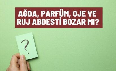 Ağda, Parfüm, Oje ve Ruj Abdesti Bozar Mı?