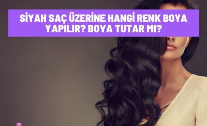 Siyah Saç Üzerine Hangi Renk Boya Yapılır? Boya Tutar Mı?