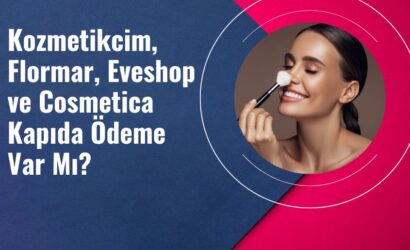 Kozmetikcim, Flormar, Eveshop ve Cosmetica Kapıda Ödeme Var Mı?