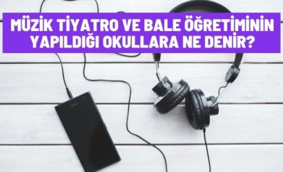 Müzik Tiyatro ve Bale Öğretiminin Yapıldığı Okullara Ne Denir?
