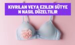 Kıvrılan veya Ezilen Sütyen Nasıl Düzeltilir?