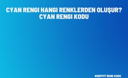 Cyan Rengi Hangi Renklerden Oluşur?