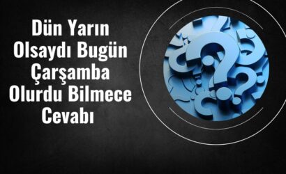 Dün Yarın Olsaydı Bugün Çarşamba Olurdu Bilmece Cevabı