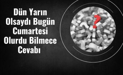 Dün Yarın Olsaydı Bugün Cumartesi Olurdu Bilmece Cevabı