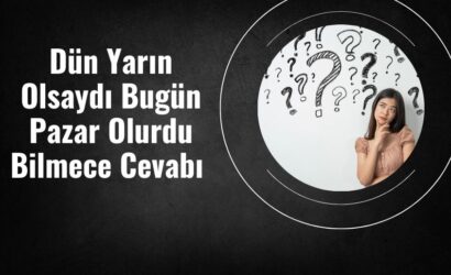 Dün Yarın Olsaydı Bugün Pazar Olurdu Bilmece Cevabı
