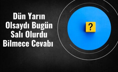 Dün Yarın Olsaydı Bugün Salı Olurdu Bilmece Cevabı