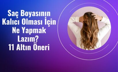 Saç Boyasının Kalıcı Olması İçin Ne Yapmak Lazım?