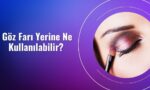 Göz Farı Yerine Ne Kullanılabilir?