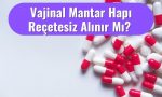 Vajinal Mantar Hapı Reçetesiz Alınır Mı?