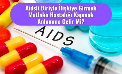 Aidsli Biriyle İlişkiye Girmek Mutlaka Hastalığı Kapmak Anlamına Gelir Mi?