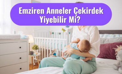 Emziren Anneler Çekirdek Yiyebilir Mi?