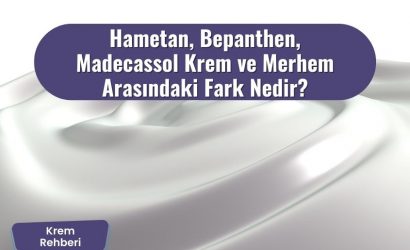 Madecassol Krem ve Merhem Arasındaki Fark Nedir