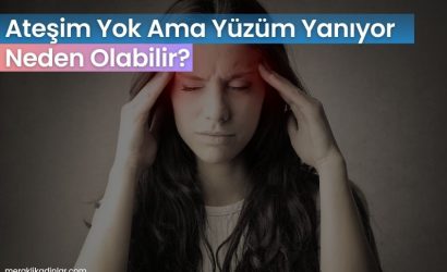 Ateşim Yok Ama Yüzüm Yanıyor Neden Olabilir?