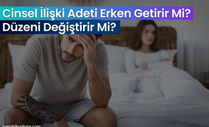 Cinsel İlişki Adeti Erken Getirir Mi