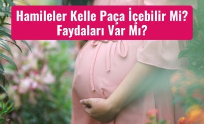 Hamileler Kelle Paça İçebilir Mi Faydaları Var Mı