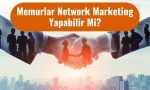 Memurlar Network Marketing Yapabilir Mi?